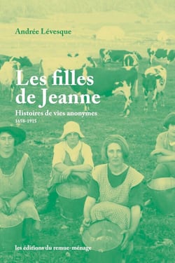 Les filles de Jeanne - Histoires de vies anonymes, 1658-1915