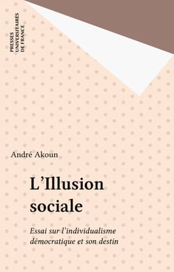 L'Illusion sociale - Essai sur l'individualisme démocratique et son destin