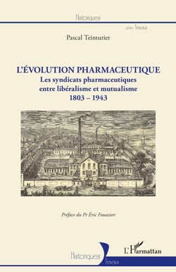 L'évolution pharmaceutique - Les syndicats pharmaceutiques entre libéralisme et mutualisme 1803-1943 - 1803-1943