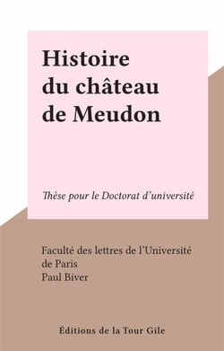 Histoire du château de Meudon - Thèse pour le Doctorat d'université