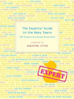 The Experts' Guide to the Baby Years - 100 Things Every Parent Should Know