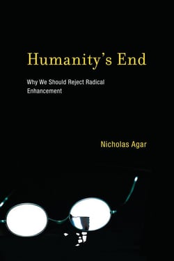 Humanity's End - Why We Should Reject Radical Enhancement