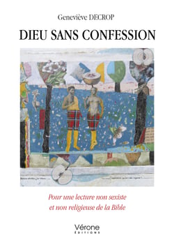 Dieu sans confession - Pour une lecture non sexiste et non religieuse de la Bible