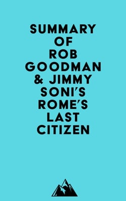 Summary of Rob Goodman &amp; Jimmy Soni's Rome's Last Citizen