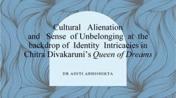 Cultural Alienation and Sense of Unbelonging at the backdrop of Identity Intricacies in Chitra Divakaruni’s Queen of Dreams
