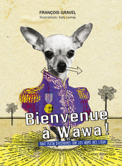 Bienvenue à Wawa ! - Tout plein d’histoires sur les noms de lieux