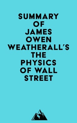 Summary of James Owen Weatherall's The Physics of Wall Street