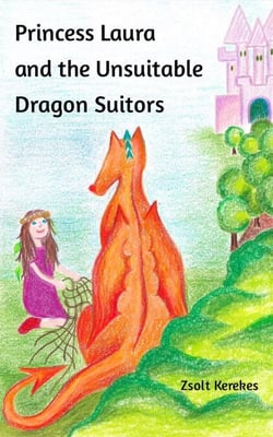 Princess Laura and the Unsuitable Dragon Suitors - stories from Anna's Wood