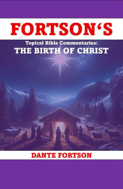 Fortson's Topical Bible Commentaries: The Birth of Christ - Fortson's Topical Bible Commentaries