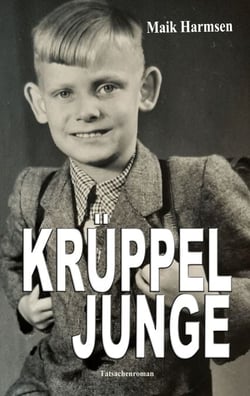 Krüppeljunge - Im Suff fuhr Hans, als er neun war ein Soldat fast tot. Tatsachenroman