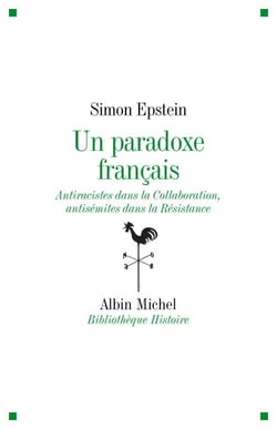 Un paradoxe français - Antiraciste dans la Collaboration, antisémites dans la Résistance