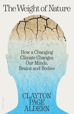 The Weight of Nature - How a Changing Climate Changes Our Minds, Brains and Bodies