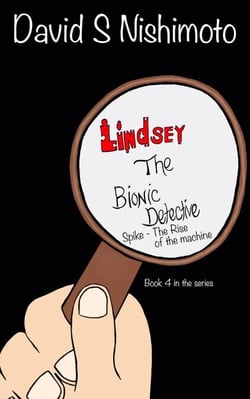 Lindsey, The Bionic Detective - Spike, the Rise of the Machine - Lindsey, The Bionic Detective, #4