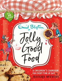 Jolly Good Food - A children's cookbook inspired by the stories of Enid Blyton