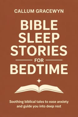 Bible Sleep Stories for Bedtime: Soothing Biblical Tales to Ease Anxiety and Guide You into Deep Rest