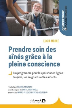Prendre soin des aînés grâce à la pleine conscience - Un programme pour les personnes âgées fragiles, les soignants et les aidants