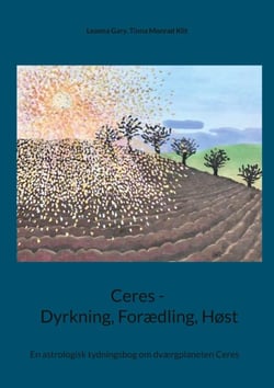 Ceres - Dyrkning, Forædling, Høst - En astrologisk tydningsbog om dværgplaneten Ceres