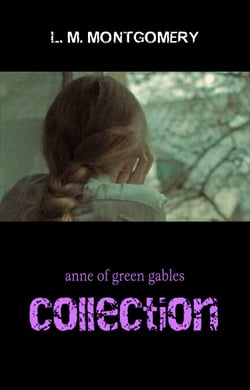 Anne of Green Gables Collection: Anne of Green Gables, Anne of the Island, and More Anne Shirley Books