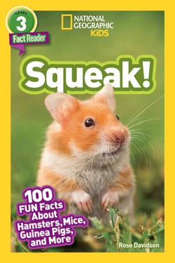 Squeak! (National Geographic Kids Readers, Level 3/Fact Reader) - 100 Fun Facts About Hamsters, Mice, Guinea Pigs, and More