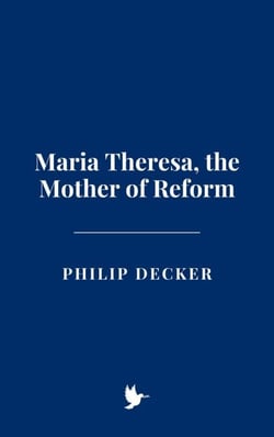 Maria Theresa, the Mother of Reform
