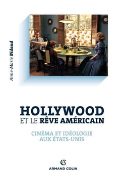 Hollywood et le rêve américain - Cinéma et idéologie aux Etats-Unis