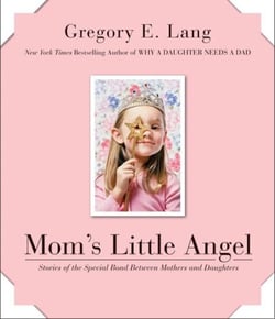Mom's Little Angel - Stories of the Special Bond Between Mothers and Daughters