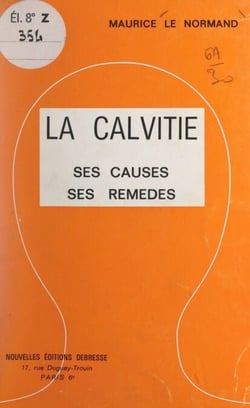 La calvitie - Ses causes, ses remèdes