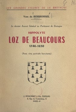Le dernier avocat général au Parlement de Bretagne : Hippolyte Loz de Beaucours, 1746-1830 - Avec 5 portraits hors-texte