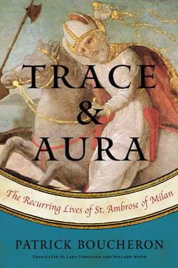 Trace and Aura - The Recurring Lives of St. Ambrose of Milan