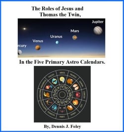 The Roles of Jesus and Thomas the Twin in the Five Primary Astro Calendars - The True Christ Revealed and His Space Age Relevance, #2