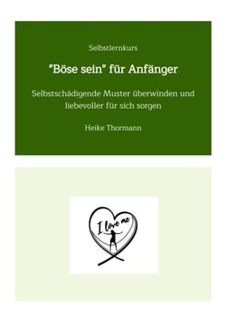 Selbstlernkurs: "Böse sein" für Anfänger - Selbstschädigende Muster überwinden und liebevoller für sich sorgen