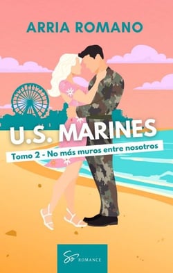U.S. Marines - Tomo 2 - No más muros entre nosotros - Romance Saga Militar entre tradición y pasión en los Marines