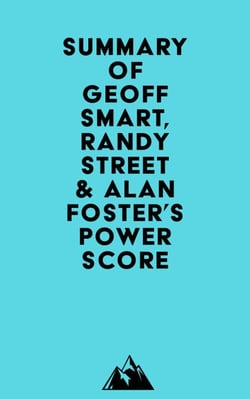Summary of Geoff Smart, Randy Street &amp; Alan Foster's Power Score