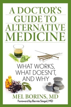 A Doctor's Guide to Alternative Medicine - What Works, What Doesn't, and Why