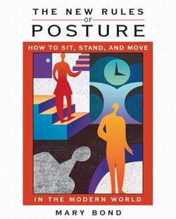 The New Rules of Posture - How to Sit, Stand, and Move in the Modern World