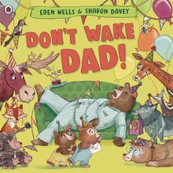Don't Wake Dad! - A funny, rhyming picture book - the perfect gift for Father's Day!