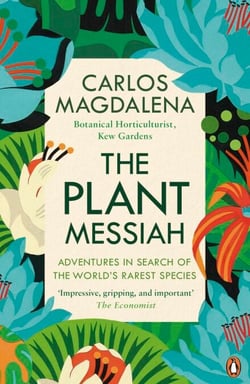 The Plant Messiah - Adventures in Search of the World’s Rarest Species