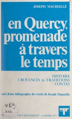 En Quercy, promenade à travers le temps - Histoire, croyances et traditions, contes