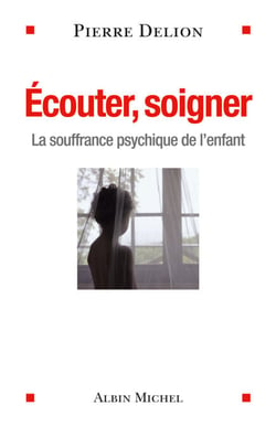 Ecouter, soigner - La souffrance psychique de l'enfant
