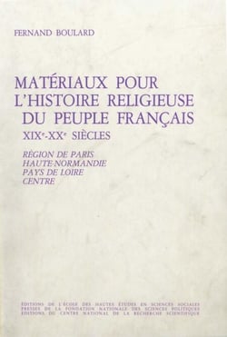 Matériaux pour l'histoire religieuse du peuple français, 19e-20e siècles - Volume 1 : Région de Paris, Haute-Normandie, pays de Loire, Centre