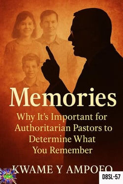 Memories : Why it is Important  for Authoritarian Pastors to Determine  What you Remember - December 8 Spiritual Liberation Series, #57