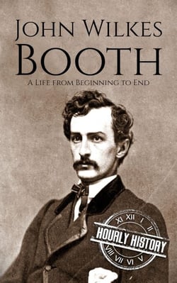 John Wilkes Booth: A Life from Beginning to End - American Civil War
