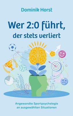 Wer 2:0 führt, der stets verliert - Angewandte Sportpsychologie an ausgewählten Situationen