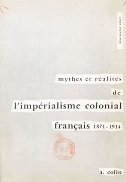 Mythes et réalités de l'impérialisme colonial français - 1871-1914