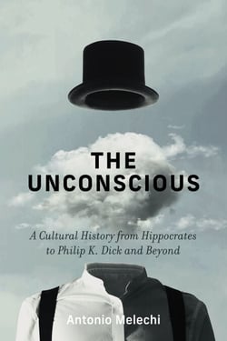 The Unconscious - A Cultural History from Hippocrates to Philip K. Dick and Beyond