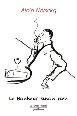 Le Bonheur sinon rien - Un traité sur le bonheur