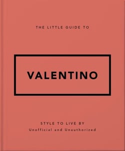 The Little Guide to Valentino - Style to Live By