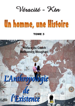 Un homme, une histoire Tome 3 : Anthropologie de l’existence - Préface du Coach Melisandre Moughani