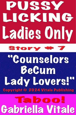 Pussy  Licking Ladies Only  Story # 7 "Counselors  BeCum  Lady Lovers!"