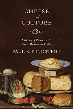 Cheese and Culture - A History of Cheese and its Place in Western Civilization